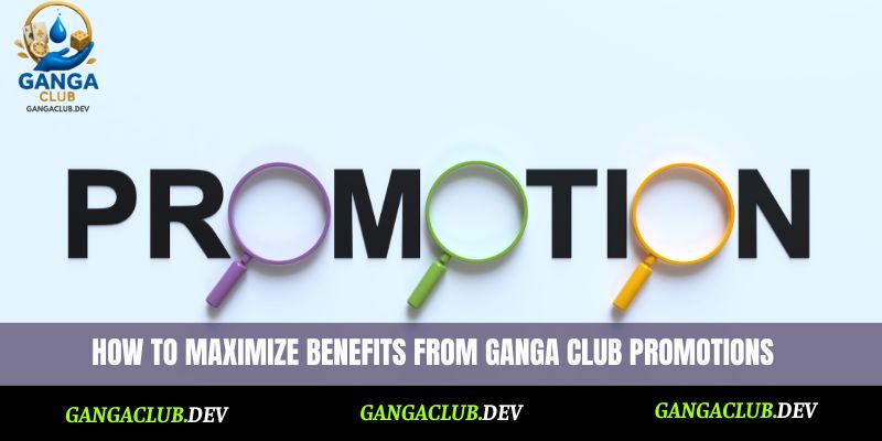 How to maximize benefits from Ganga Club promotions