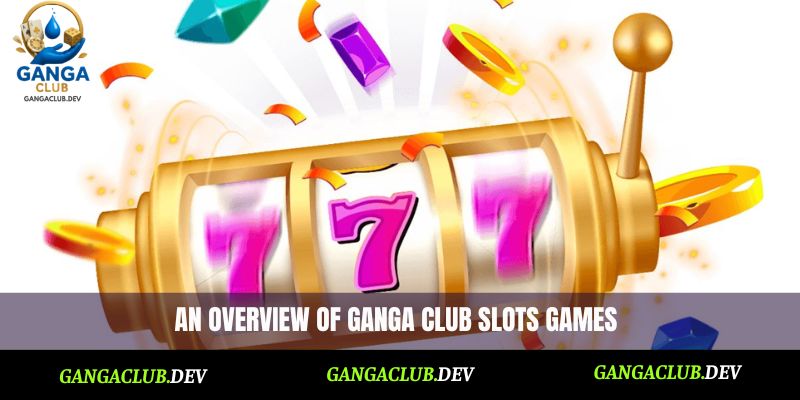 An overview of Ganga Club Slots games