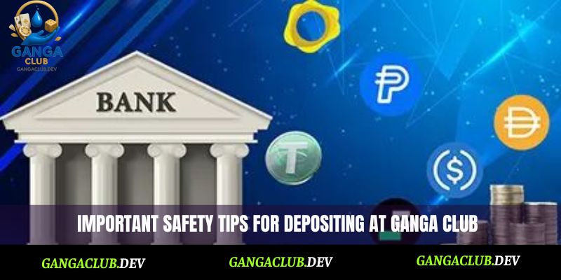 Important safety tips for depositing at Ganga Club