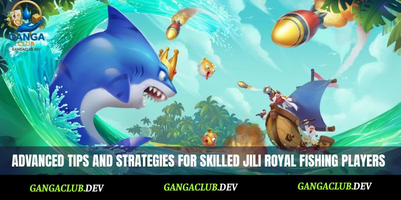 Advanced tips and strategies for skilled JILI Royal Fishing players